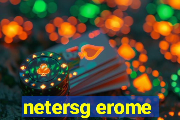 netersg erome